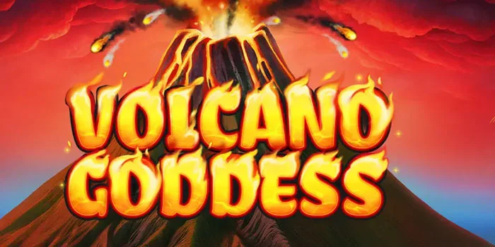 Strategi Jitu Bermain Slot Volcano Goddess Agar Menang
