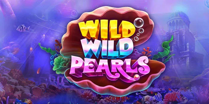 Teknik Bermain Slot Wild Wild Pearls Agar Menang Besar