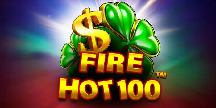 Panduan Lengkap Bermain Slot Fire Hot 100 Untuk Pemula