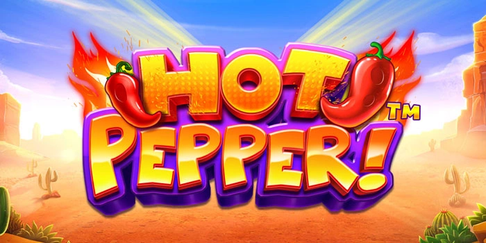 Spin Seru Dan Untung Di Slot Hot Pepper Versi Gacor