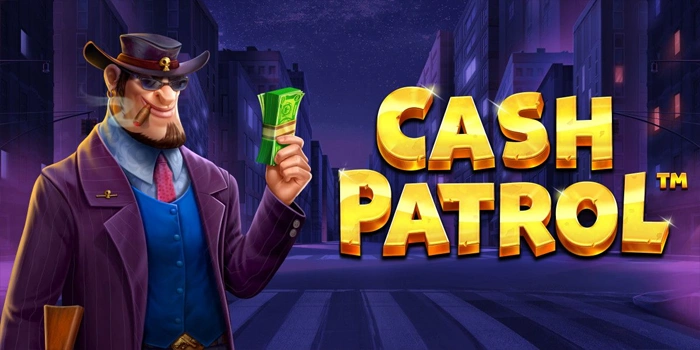Strategi Tepat Menentukan Pola Bermain di Slot Cash Patrol Strategi Tepat Menentukan Pola Bermain di Slot Cash Patrol