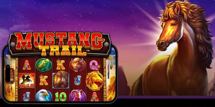 Cara Jitu Menang Besar Di Slot Mustang Trail