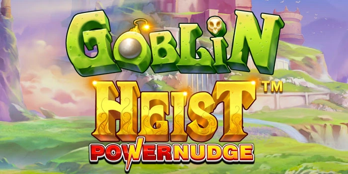 Teknik Mudah Meraih Jackpot Di Slot Goblin Heist Powernudge