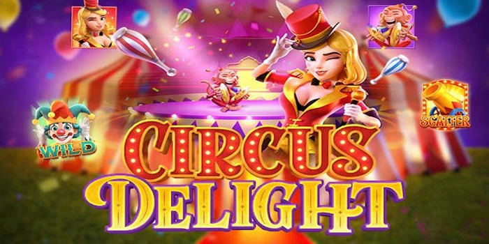Panduan Bermain Slot Circus Delight Dengan Manajemen Risiko Baik