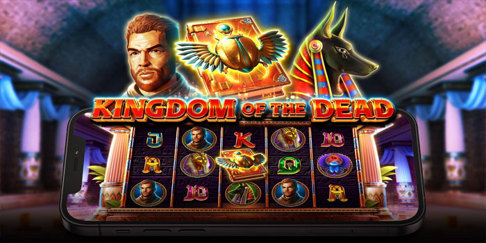 Cara Mudah Meraih Kemenangan Maksimal Di Slot Kingdom of the Dead