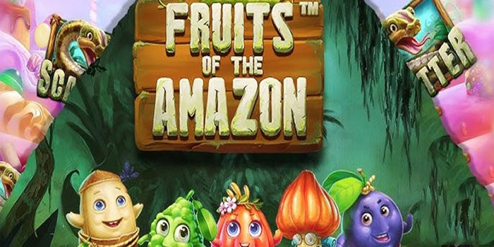 Bocoran Tips Mendulang Jackpot Di Slot Fruits of the Amazon